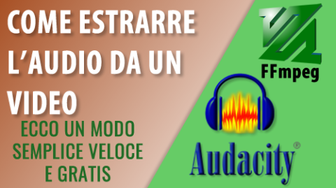 Come estrarre l'audio da un video in modo rapido veloce e gratuito - Audacity e FFmpeg