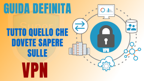 Guida definitiva - Tutto quello che devi sapere sulle VPN