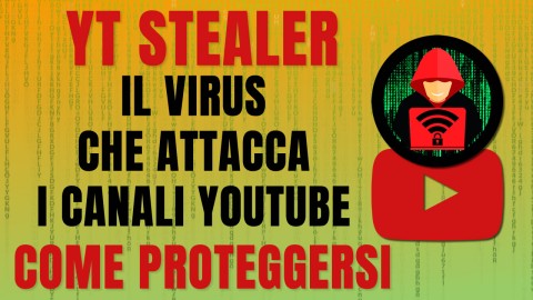 YT Stealer - Il Virus che attacca i canali Youtube - Ecco come proteggersi